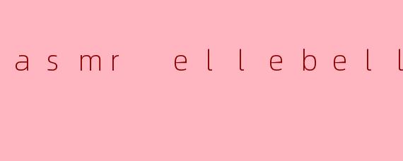 asmr ellebelle